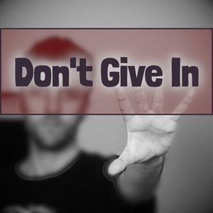 Don't Give In