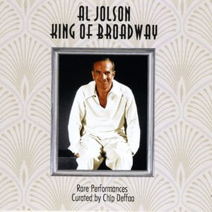 Al Jolson: King of Broadway: Rare Performances Curated by Chip Deffaa
