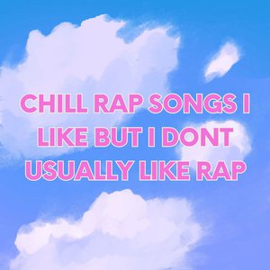 chill rap songs i like but i don't usually like rap