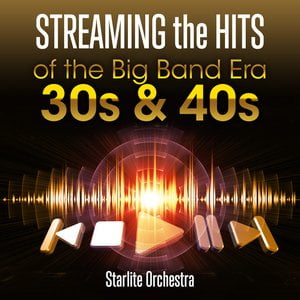 Streaming The Hits - Of the Big Band Era 30s and 40s