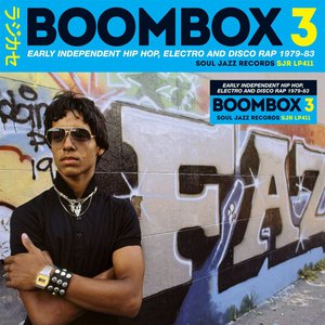 Soul Jazz Records Presents BOOMBOX 3: Early Independent Hip Hop, Electro And Disco Rap 1979-83