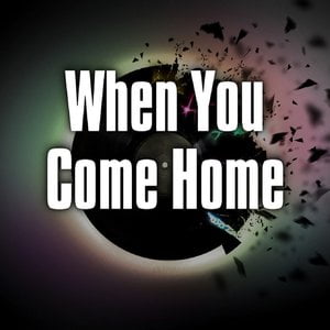 When You Come Home