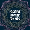 Positive Electric For Kids