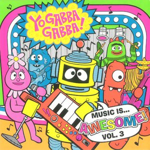 Yo Gabba Gabba! Music Is Awesome! Vol. 3