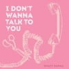 I Don't Wanna Talk to You