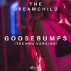 Goosebumps (Techno Version)