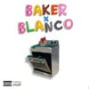 Baker X Blanco