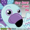 Stay away from me