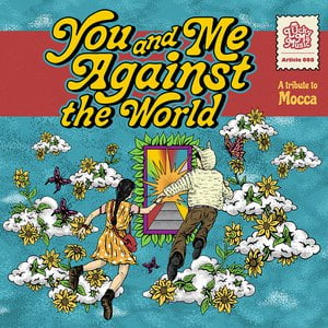 You And Me Against The World: A Tribute To Mocca