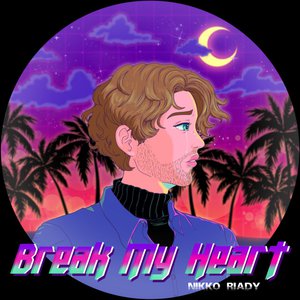 BREAK MY HEART