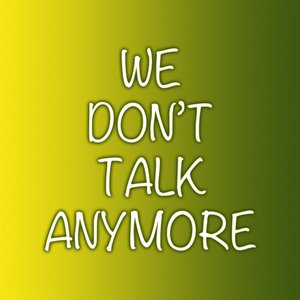 We Dont Talk Anymore