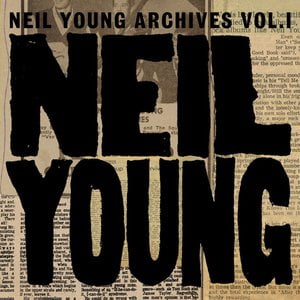 Neil Young Archives Vol. I (1963 - 1972) Neil Young Archives Vol. I (1963 - 1972)