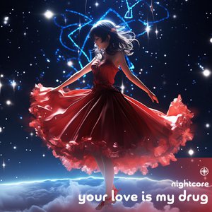Your Love Is My Drug (Nightcore)