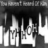 You Haven't Heard of Him