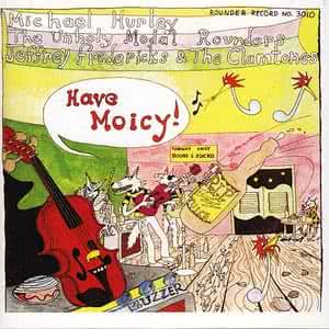 Michael Hurley, The Unholy Modal Rounders, Jeffrey Frederick & the Clamtones