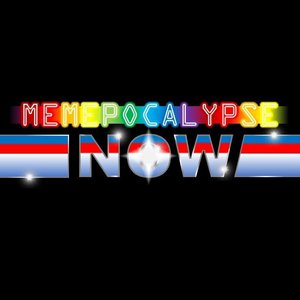 Memepocalypse Now
